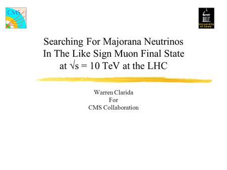 Searching For Majorana Neutrinos In The Like Sign Muon Final State at √s = 10 TeV at the LHC Warren Clarida For CMS Collaboration.