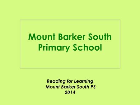 Mount Barker South Primary School Reading for Learning Mount Barker South PS 2014.