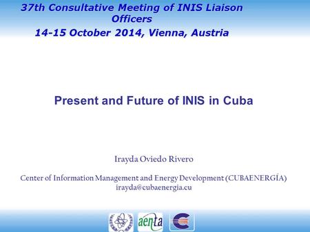 Irayda Oviedo Rivero Center of Information Management and Energy Development (CUBAENERGÍA) 37th Consultative Meeting of INIS Liaison.