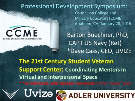 The 21st Century Student Veteran Support Center: Coordinating Mentors in Virtual and Interpersonal Space * *As Delivered, with Speaker comments in the.