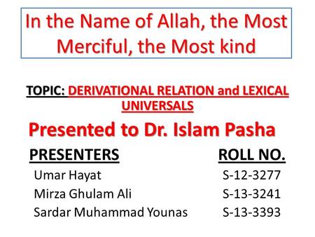 In the Name of Allah, the Most Merciful, the Most kind TOPIC: DERIVATIONAL RELATION and LEXICAL UNIVERSALS Presented to Dr. Islam Pasha Presented to Dr.