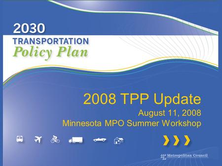 2008 TPP Update August 11, 2008 Minnesota MPO Summer Workshop.