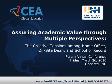 Www.GoWithCEA.com/SchoolofRecord | 1-480-375-2773 Assuring Academic Value through Multiple Perspectives: The Creative Tensions among Home Office, On-Site.