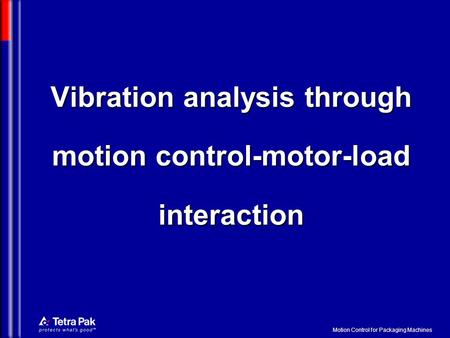 Motion Control for Packaging Machines Vibration analysis through motion control-motor-load interaction.