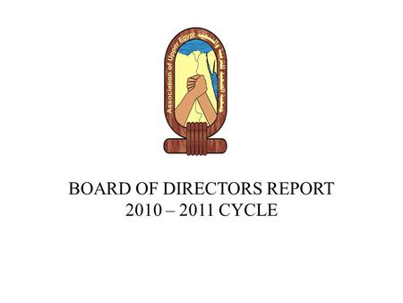 BOARD OF DIRECTORS REPORT 2010 – 2011 CYCLE. CONTENTS PART ONE: MAJOR ACHIEVEMENTS PART TWO: MAJOR CHALLENGES PART THREE: HIGHLIGHTS OF THE BOARD PLAN.