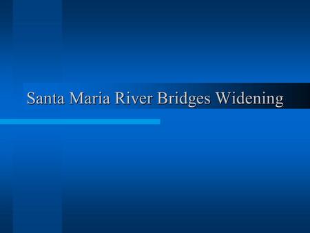 Santa Maria River Bridges Widening. Project Location.