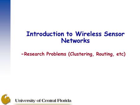 Introduction to Wireless Sensor Networks - Research Problems (Clustering, Routing, etc)