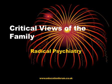 Www.educationforum.co.uk Critical Views of the Family Radical Psychiatry.