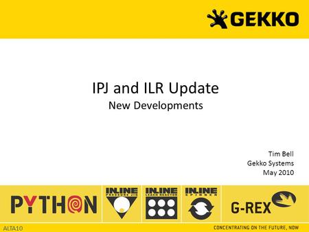 IPJ and ILR Update New Developments Tim Bell Gekko Systems May 2010 ALTA10.