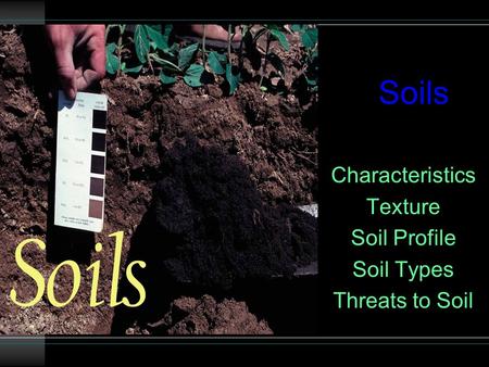 Characteristics Texture Soil Profile Soil Types Threats to Soil