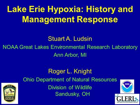 Lake Erie Hypoxia: History and Management Response Stuart A. Ludsin NOAA Great Lakes Environmental Research Laboratory Ann Arbor, MI Roger L. Knight Ohio.