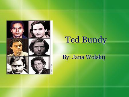 Ted Bundy By: Jana Wolskij. What He Did  Ted Bundy was a serial killer in the 70’s.  He killed more than 40 women, but still to this day, the exact.