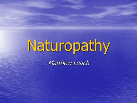 Naturopathy Matthew Leach. Outline Definition Definition History History Philosophy Philosophy Comparison to orthodox medicine Comparison to orthodox.