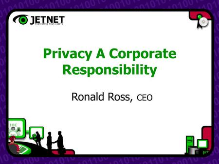 Privacy A Corporate Responsibility Ronald Ross, CEO.