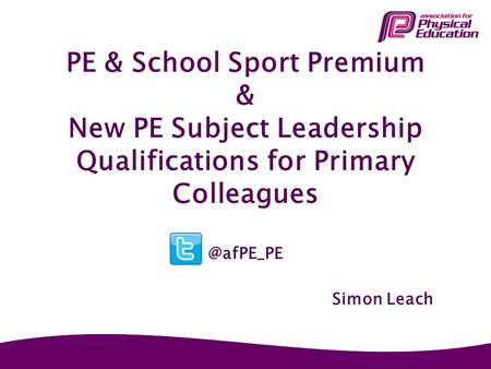 PE & School Sport Premium & New PE Subject Leadership Qualifications for Primary Simon Leach.