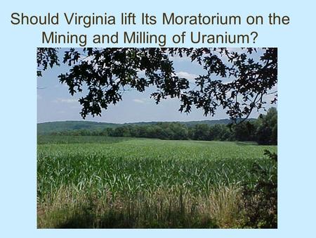Should Virginia lift Its Moratorium on the Mining and Milling of Uranium?