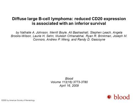 Diffuse large B-cell lymphoma: reduced CD20 expression is associated with an inferior survival by Nathalie A. Johnson, Merrill Boyle, Ali Bashashati, Stephen.