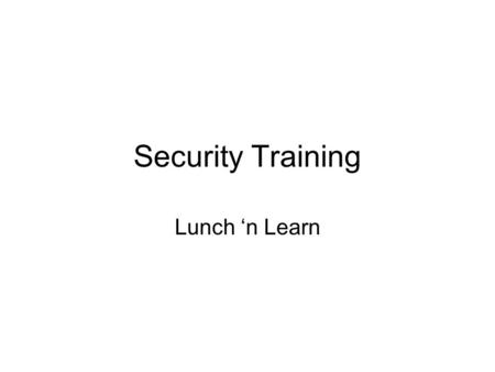 Security Training Lunch ‘n Learn. Agenda  Threat Analysis  Legal Issues  Threat Mitigation  User Security  Mobile Security  Policy Enforcement.