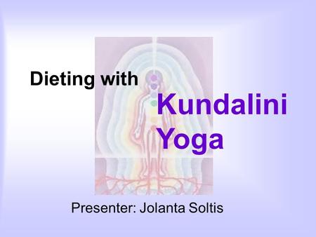 Dieting with Presenter: Jolanta Soltis Kundalini Yoga.