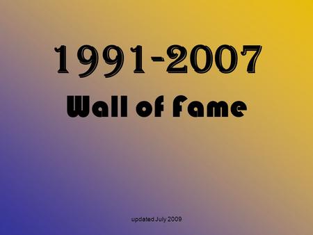 1991-2007 Wall of Fame updated July 2009.