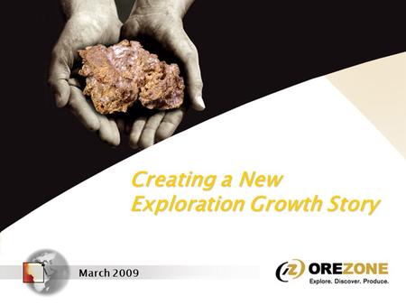 Creating a New Exploration Growth Story March 2009.