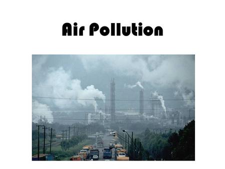 Air Pollution                                                                                                         