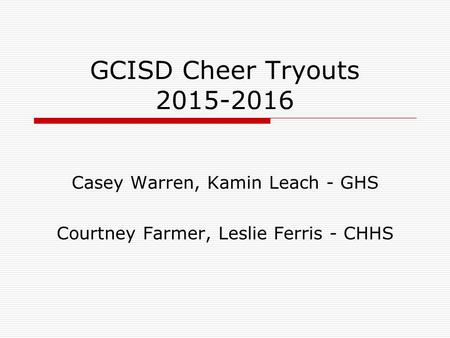 GCISD Cheer Tryouts 2015-2016 Casey Warren, Kamin Leach - GHS Courtney Farmer, Leslie Ferris - CHHS.