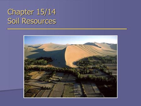 Chapter 15/14 Soil Resources. Soil  Uppermost layer of Earth’s crust that supports plants, animals and microbes  Soil Forming Factors  Parent Material.