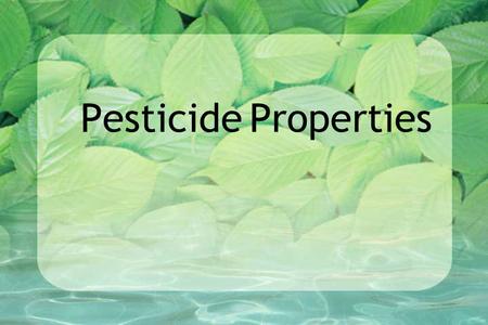 Pesticide Properties. Runoff: movement of material away from application location over soil surface soil surface offsite.