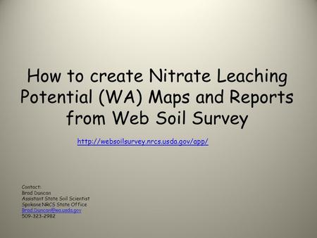 How to create Nitrate Leaching Potential (WA) Maps and Reports from Web Soil Survey  Contact: Brad Duncan Assistant.