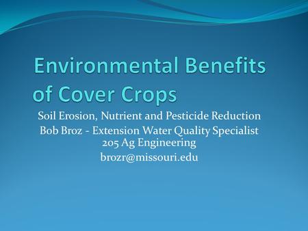 Soil Erosion, Nutrient and Pesticide Reduction Bob Broz - Extension Water Quality Specialist 205 Ag Engineering