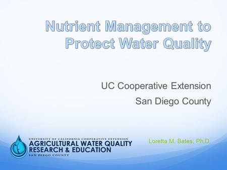 UC Cooperative Extension San Diego County Loretta M. Bates, Ph.D.