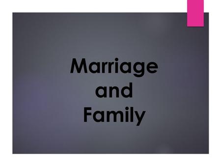 Marriage and Family. Unit Learning Objectives  Identify Leach’s argument for what marriage can, but does not always, accomplish.  Describe incest and.