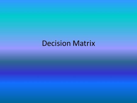 Decision Matrix. Building Blocks Criteria and Weight CostDurabilityCleanliness SafetyPliabilityOthers.