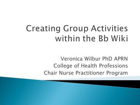 Veronica Wilbur PhD APRN College of Health Professions Chair Nurse Practitioner Program.