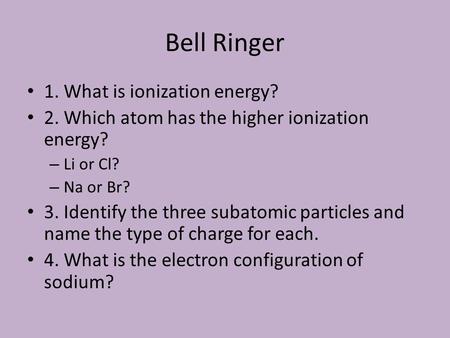 Bell Ringer 1. What is ionization energy?