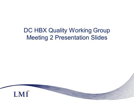 DC HBX Quality Working Group Meeting 2 Presentation Slides.