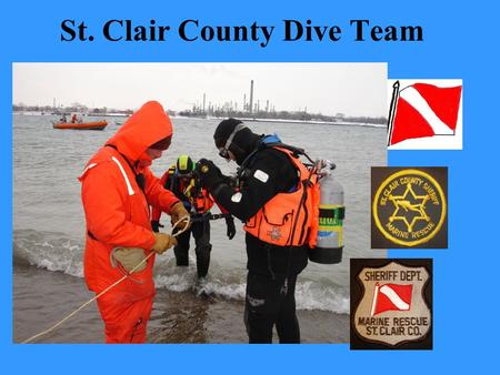 St. Clair County Dive Team. Water Safety All vessels must be equipped with PFD for each person onboard: –USCG requires all vessels have at least one.