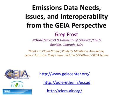 Emissions Data Needs, Issues, and Interoperability from the GEIA Perspective Greg Frost NOAA/ESRL/CSD & University of Colorado/CIRES Boulder, Colorado,
