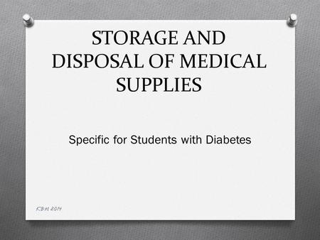 STORAGE AND DISPOSAL OF MEDICAL SUPPLIES Specific for Students with Diabetes KBN 2014.