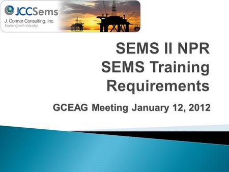 GCEAG Meeting January 12, 2012.  NPR Issued September 14, 2011  Comments were due November 14, 2011  Focuses on six new or expanded items  Stop work.