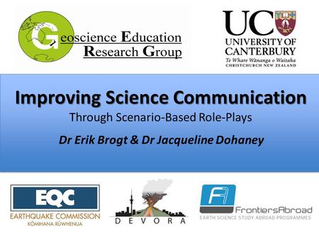 Improving Science Communication Improving Science Communication Through Scenario-Based Role-Plays Dr Erik Brogt & Dr Jacqueline Dohaney.