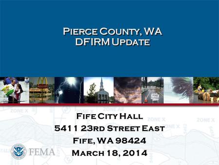 Pierce County, WA DFIRM Update Fife City Hall 5411 23rd Street East Fife, WA 98424 March 18, 2014.