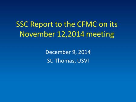 SSC Report to the CFMC on its November 12,2014 meeting December 9, 2014 St. Thomas, USVI.
