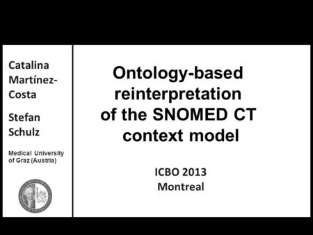 Catalina Martínez-Costa, Stefan Schulz: Ontology-based reinterpretation of the SNOMED CT context model Ontology-based reinterpretation of the SNOMED CT.