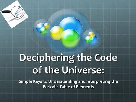 Deciphering the Code of the Universe: Simple Keys to Understanding and Interpreting the Periodic Table of Elements.