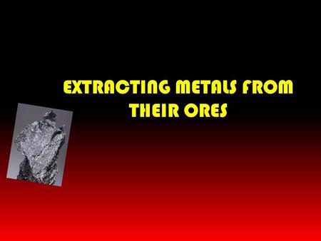 EXTRACTING METALS FROM THEIR ORES