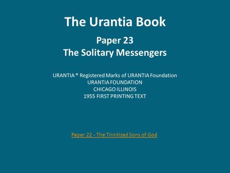 The Urantia Book Paper 23 The Solitary Messengers Paper 22 - The Trinitized Sons of God.