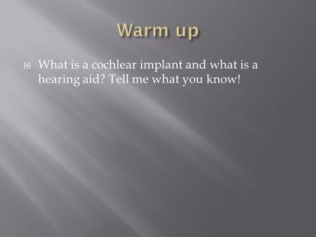  What is a cochlear implant and what is a hearing aid? Tell me what you know!