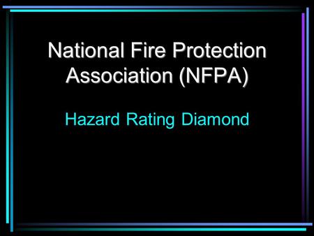 National Fire Protection Association (NFPA) National Fire Protection Association (NFPA) Hazard Rating Diamond.